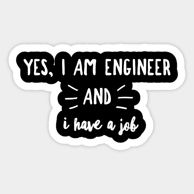 Yes, I am Engineer And I have A Job Sticker by YogaSale